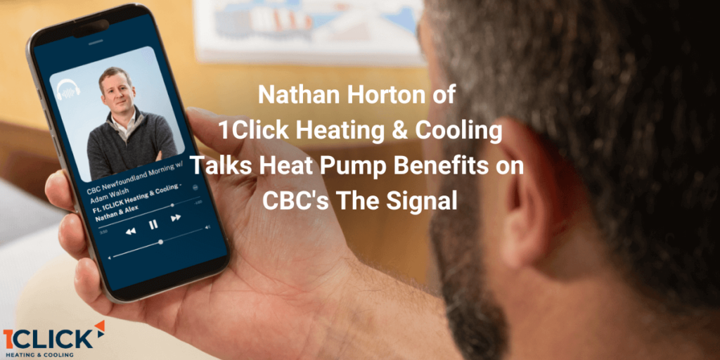 Featured image of a blog post saying "Nathan Horton of 1Click Heating & Cooling Talks Heat Pump Benefits on CBC's The Signal"